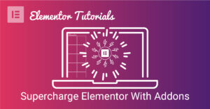 Supercharge your Elementor Website with Elementor Addons